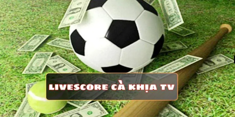 Cách xem Livescore tại Cà Khịa với 4 bước