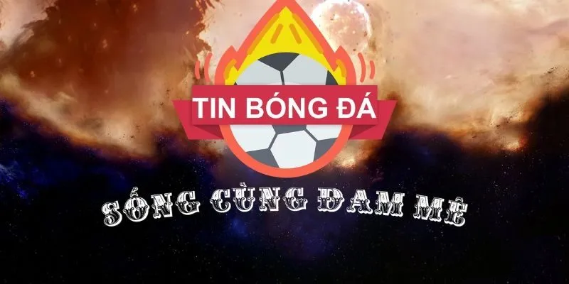 Tin bóng đá có nhiều nhiều nội dung thú vị 